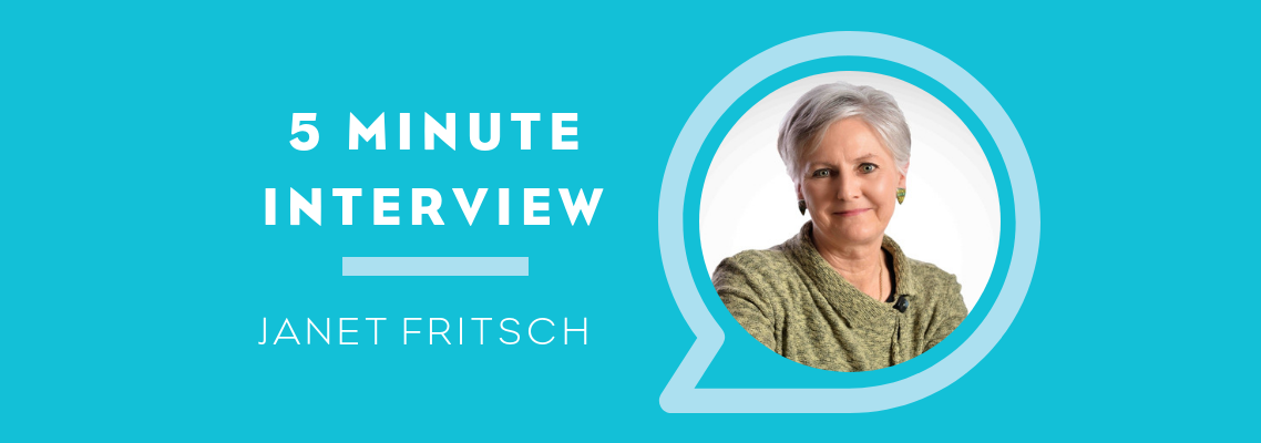 5 Minute Interview with Janet Fritsch