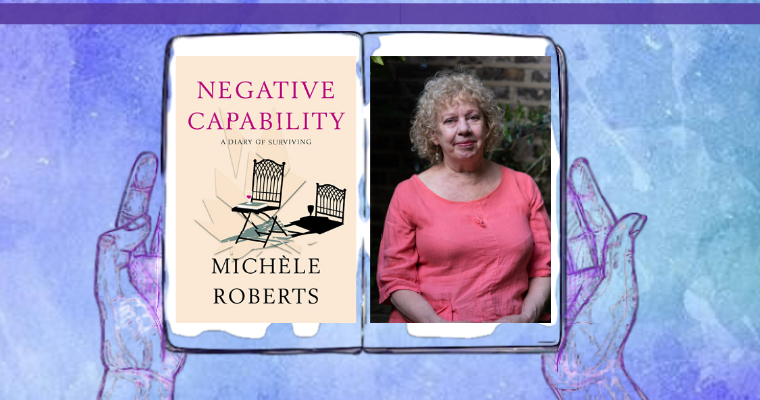 Negative Capability by Michèle Roberts